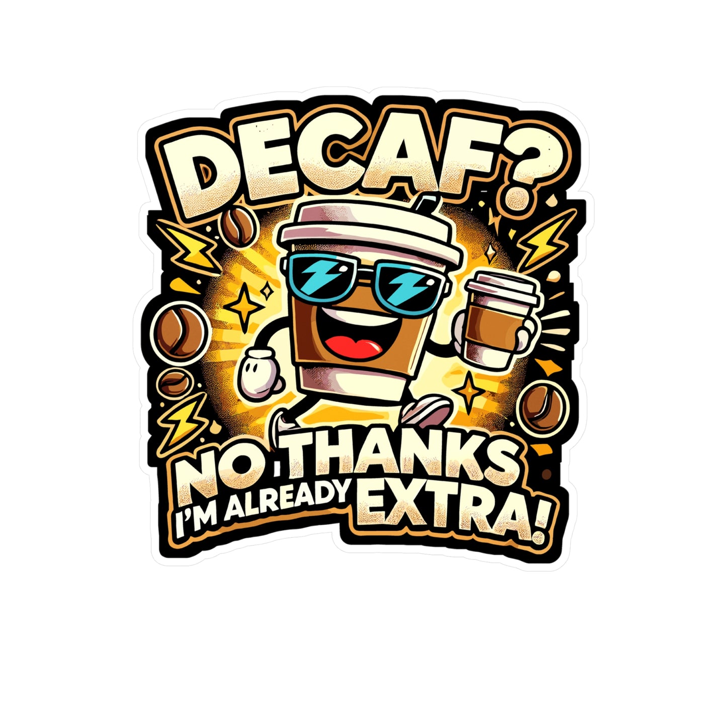Decaf No Thanks I'm Already Extra - Coffee Sticker for Laptop Sticker. Water Bottle Sticker, Vinyl Decaf Decal - Coffee Gift