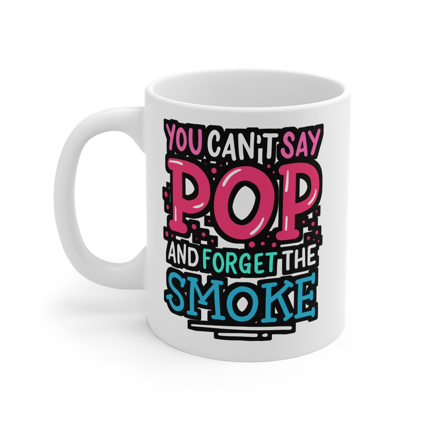 You Can't Say Pop And Forget The Smoke - Bbq Mug for Coffee 11oz. Bbq Cup, White ceramic, Smoker Mug, Tailgate Tea Cup - Bbq Gift