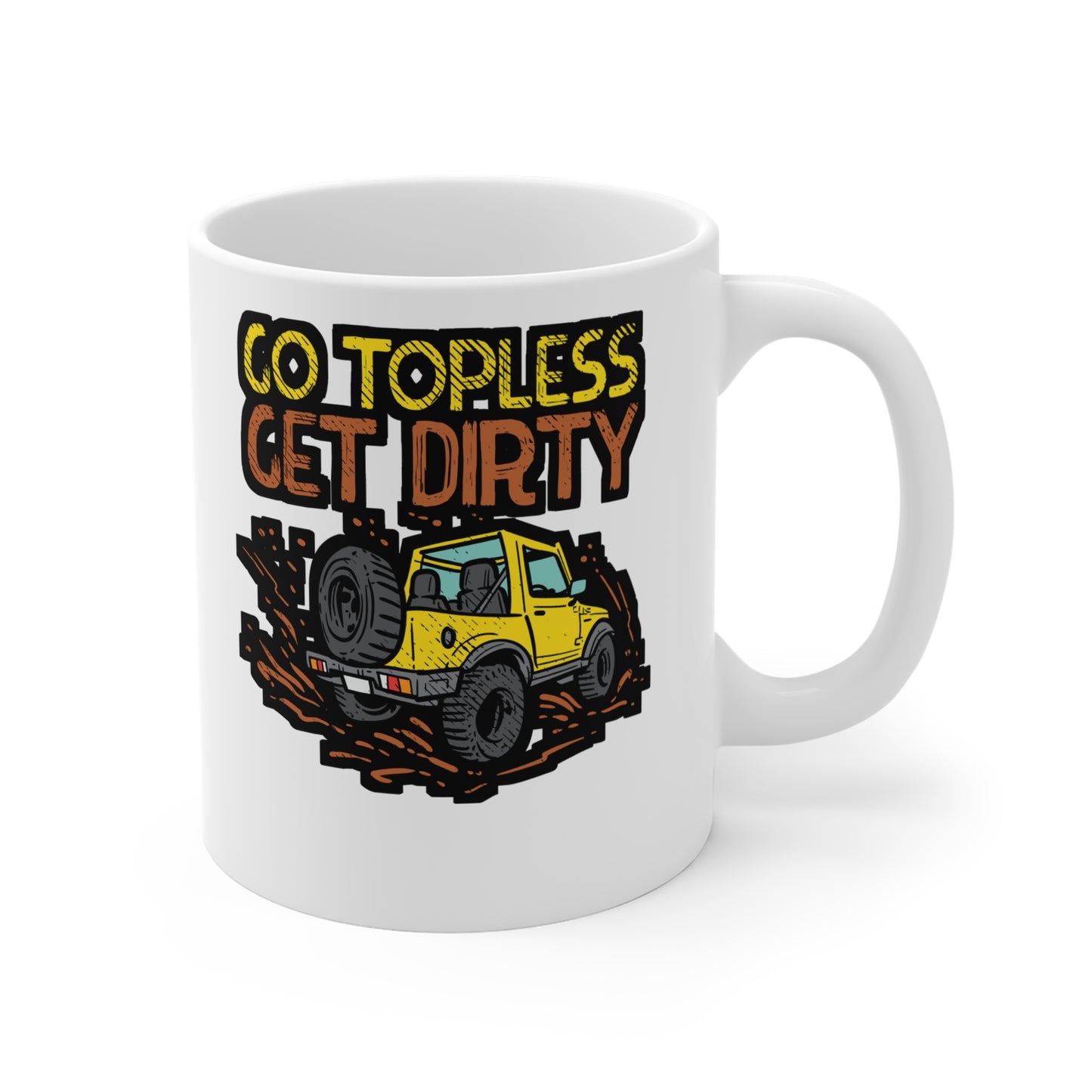 Go Topless Get Dirty - Offroading Mug for Coffee 11oz. Offroading Cup, White ceramic, Dirt Mug, Mudding Tea Cup - Offroading Gift