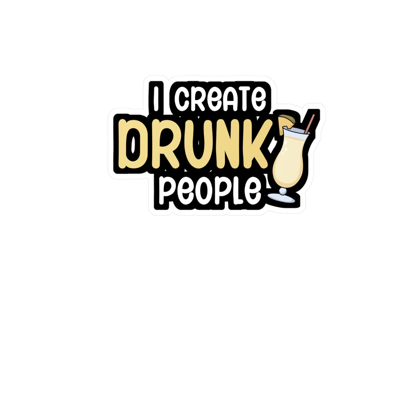 I create drunk people - Bartender Sticker for Wall, Laptop, Window, Truck, Car Bartender Gift Vinyl Cocktail Decal Sticker