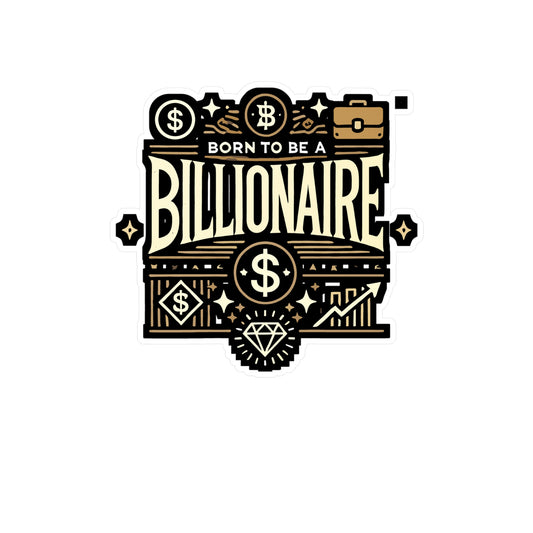 Born To Be A Billionaire - Entrepreneur Sticker for Laptop Sticker. Water Bottle Sticker, Vinyl Billionaire Decal - Entrepreneur Gift