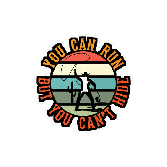 You Can Run But You Cant Hide - Cowboy Sticker for Laptop Sticker. Water Bottle Sticker, Vinyl Cowgirl Decal - Cowboy Gift