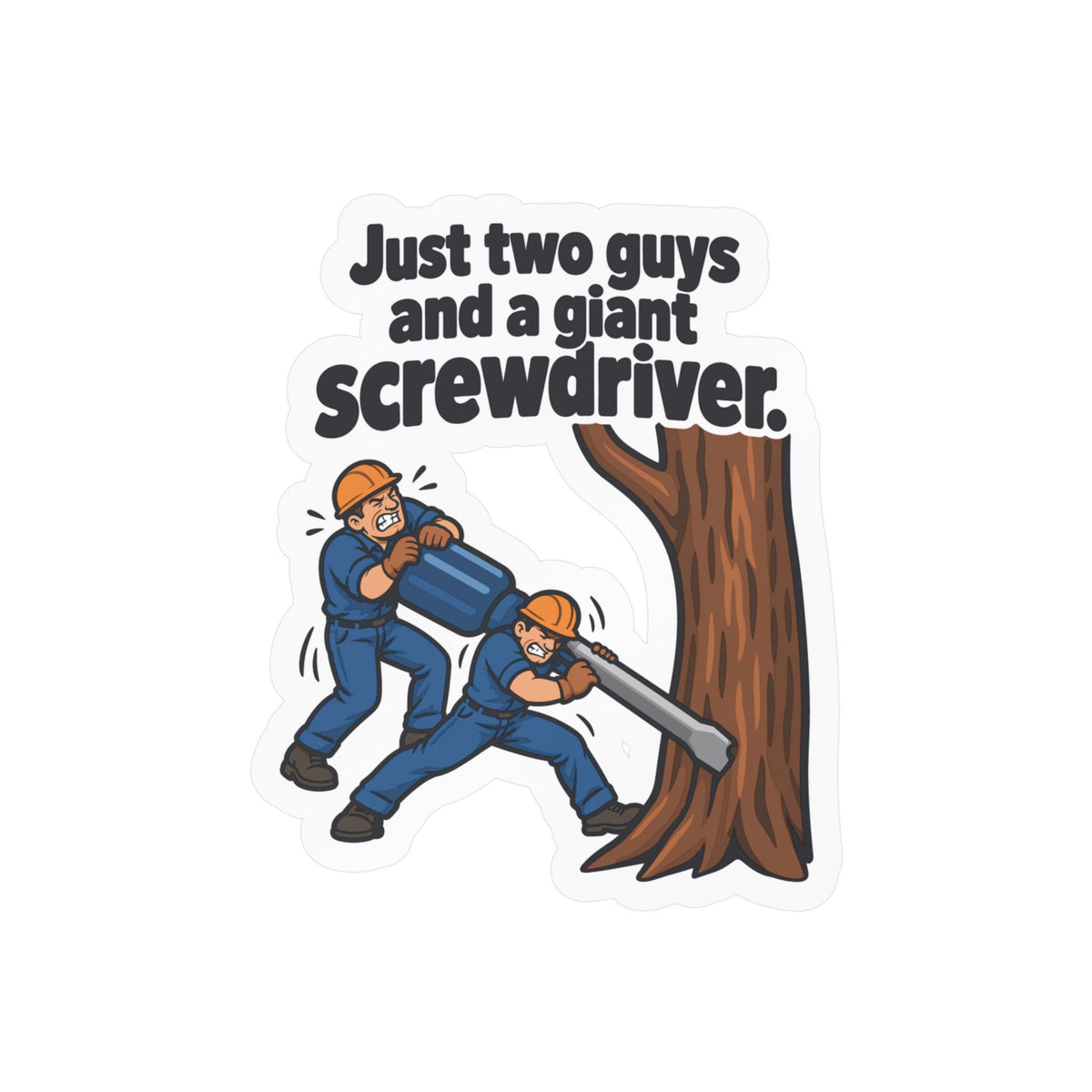 Tree Sticker - Just Two Guys and a Giant Screwdriver, Funny Tree Worker & Branch Manager Decals for Laptop & Water Bottle