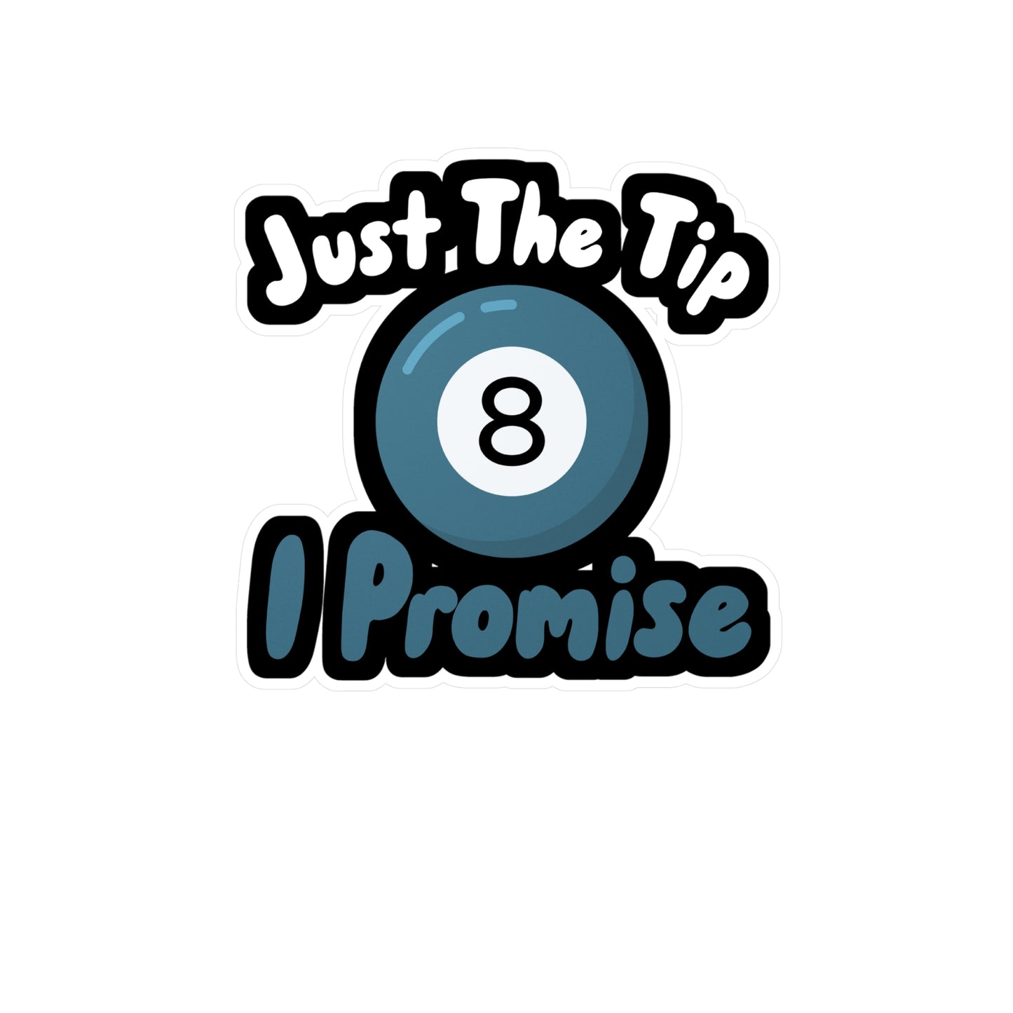 Just The Tip I Promise - Billiards Sticker for Wall, Laptop, Window, Truck, Car Billiards Gift Vinyl Pool Decal Sticker