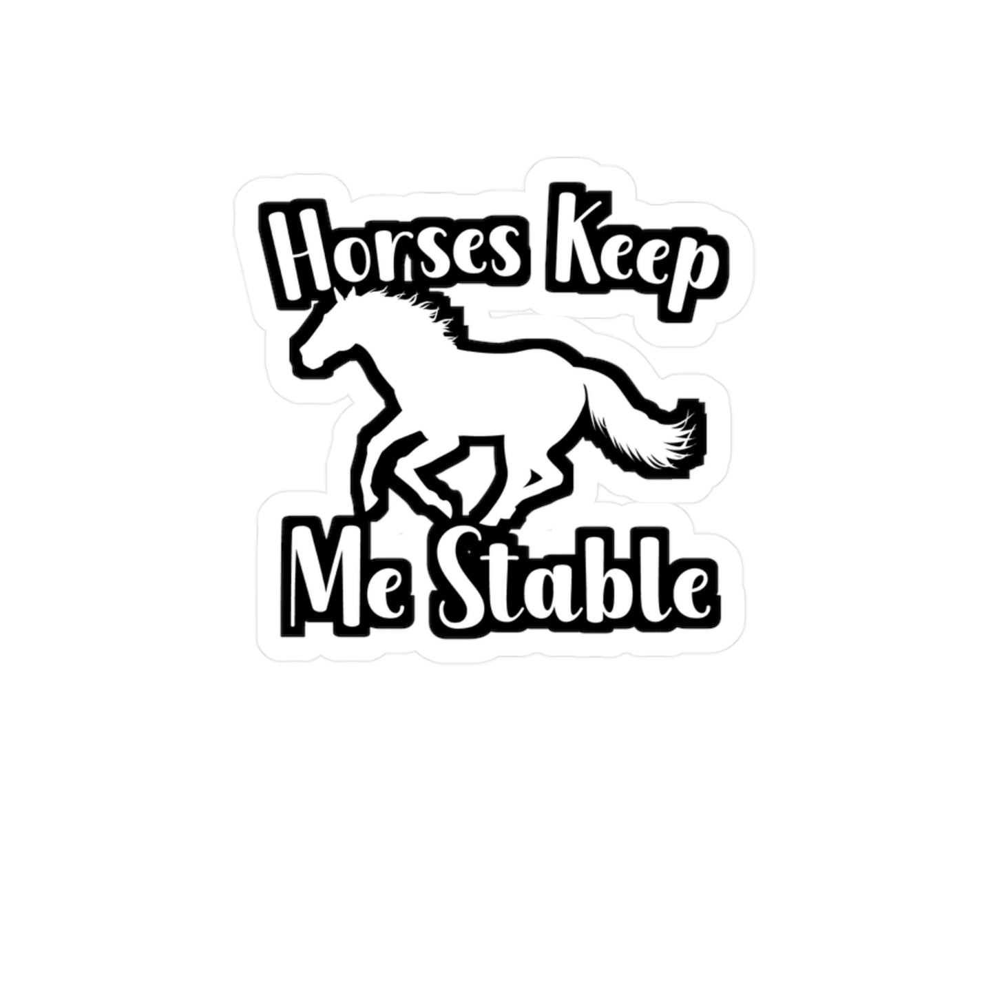 Horses Keep My Stable - Horse Sticker for Wall, Laptop, Window, Truck, Car Horse Gift Vinyl Barn Decal Sticker