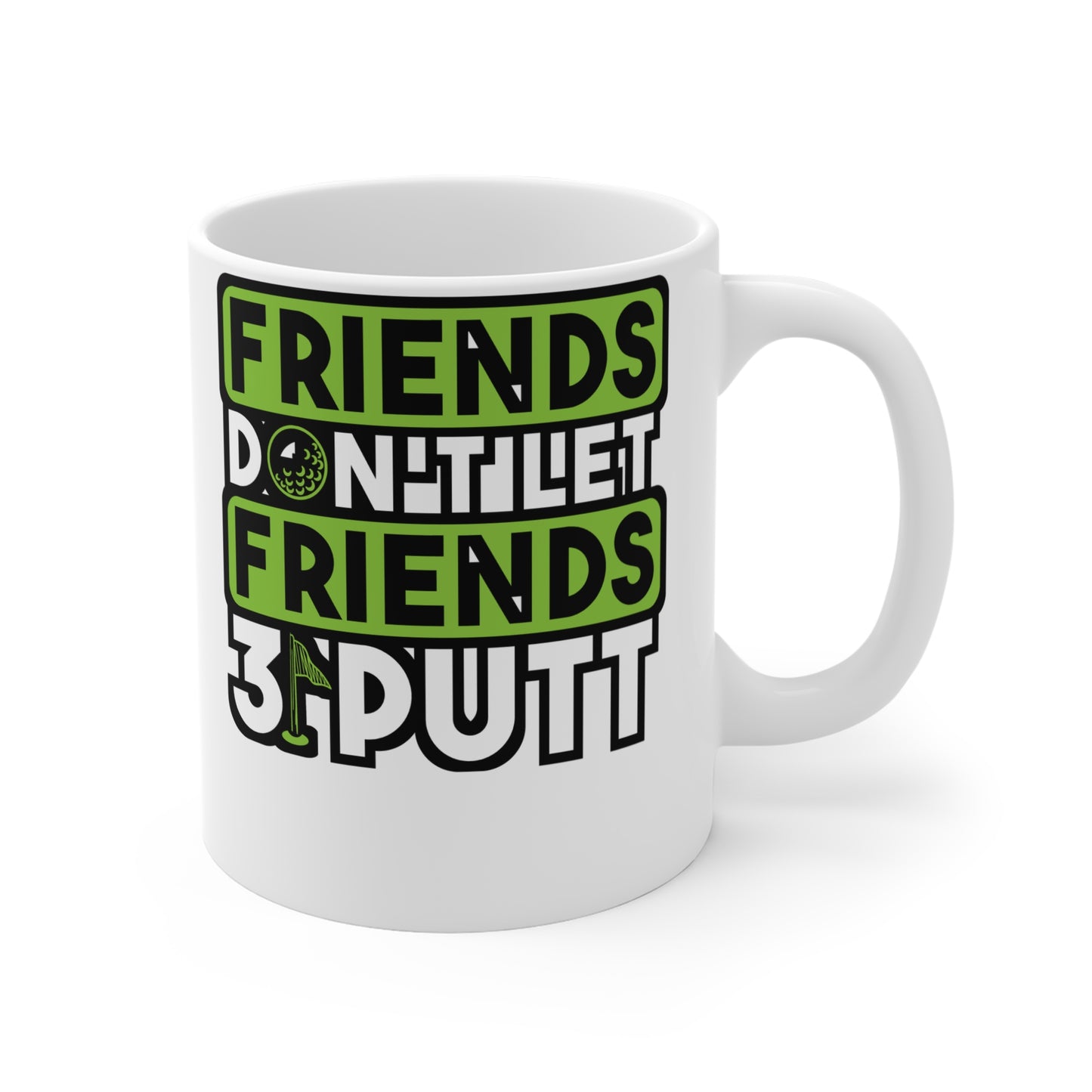 Friends Don't Let Firends 3 Putt - Golf Mug for Coffee 11oz. Golf Cup, White ceramic, Golfer Mug, Hole Tea Cup - Golf Gift