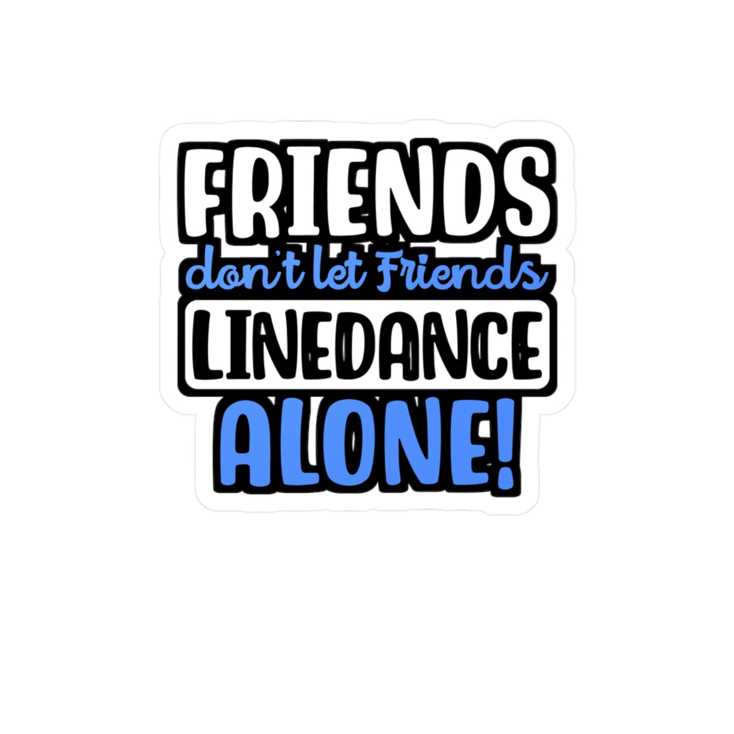 Friends Don't Let Friends Linedance Alone! | Line dance Sticker | Dancer Decals | Line dance Gift