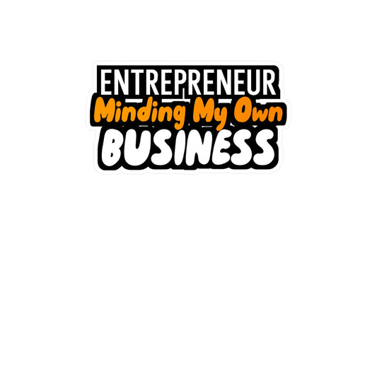 Minding My Own Business - Entrepreneur Sticker for Wall, Laptop, Window, Truck, Car Entrepreneur Gift Vinyl Motivation Decal Sticker