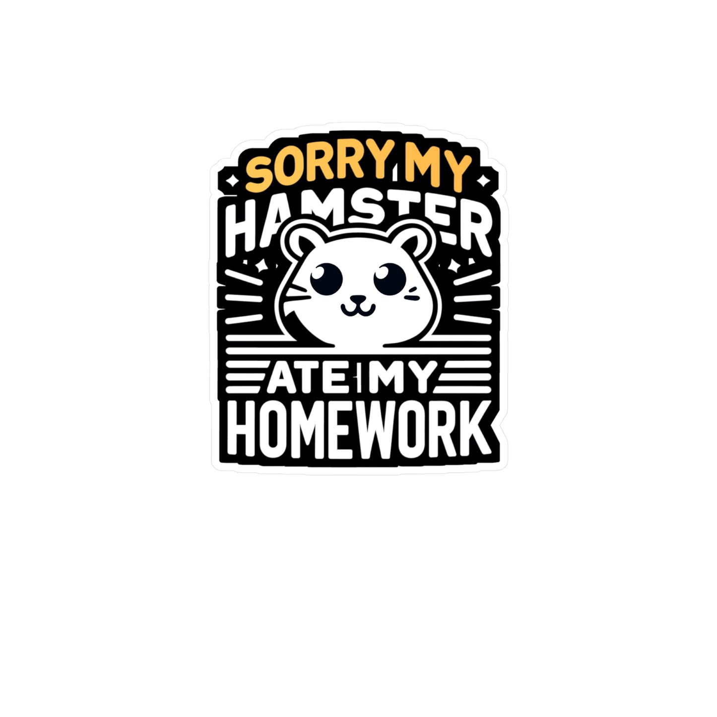 Sorry My Hamster Ate My Homework   - Hamster Sticker for Laptop Sticker. Water Bottle Sticker, Vinyl Guinea pig Decal - Hamster Gift