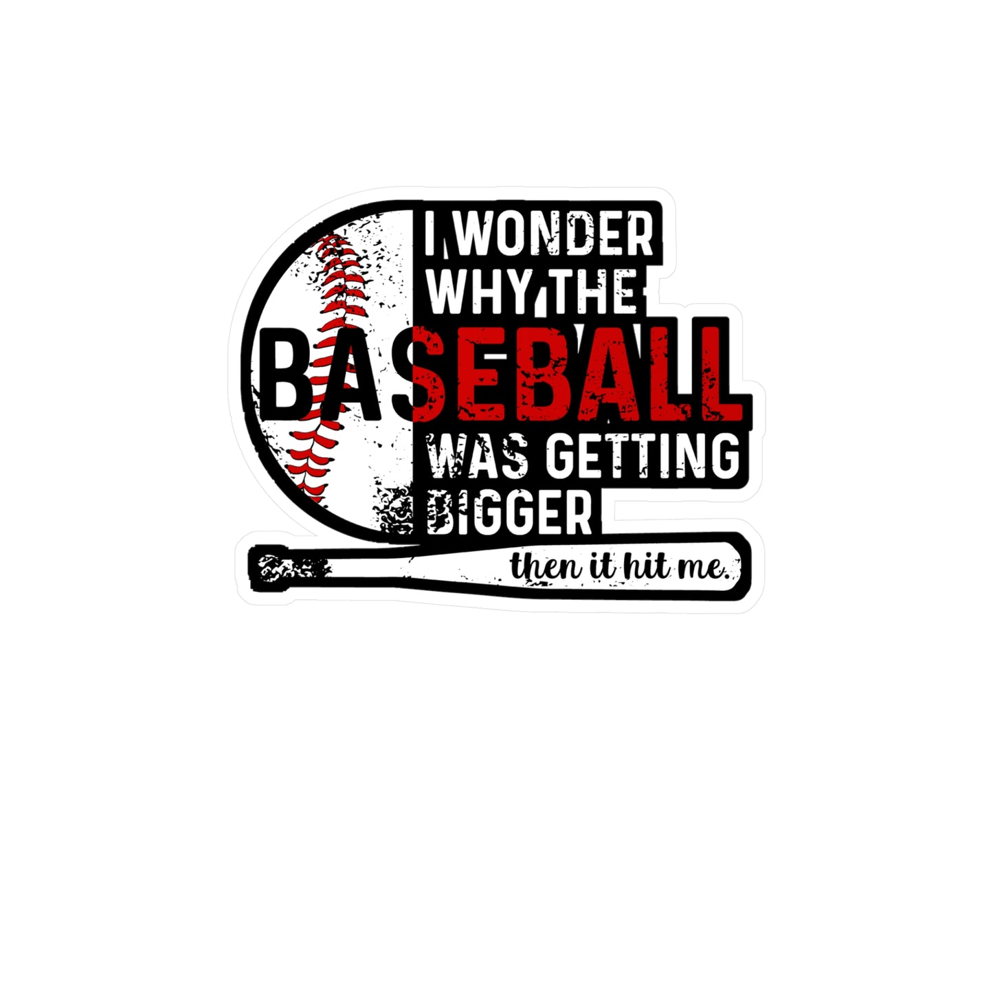 I Wondered Why The Baseball Was Getting Bigger Then It Hit Me - Baseball Sticker for Laptop Sticker. Water Bottle Sticker, Vinyl Softball Decal - Baseball Gift