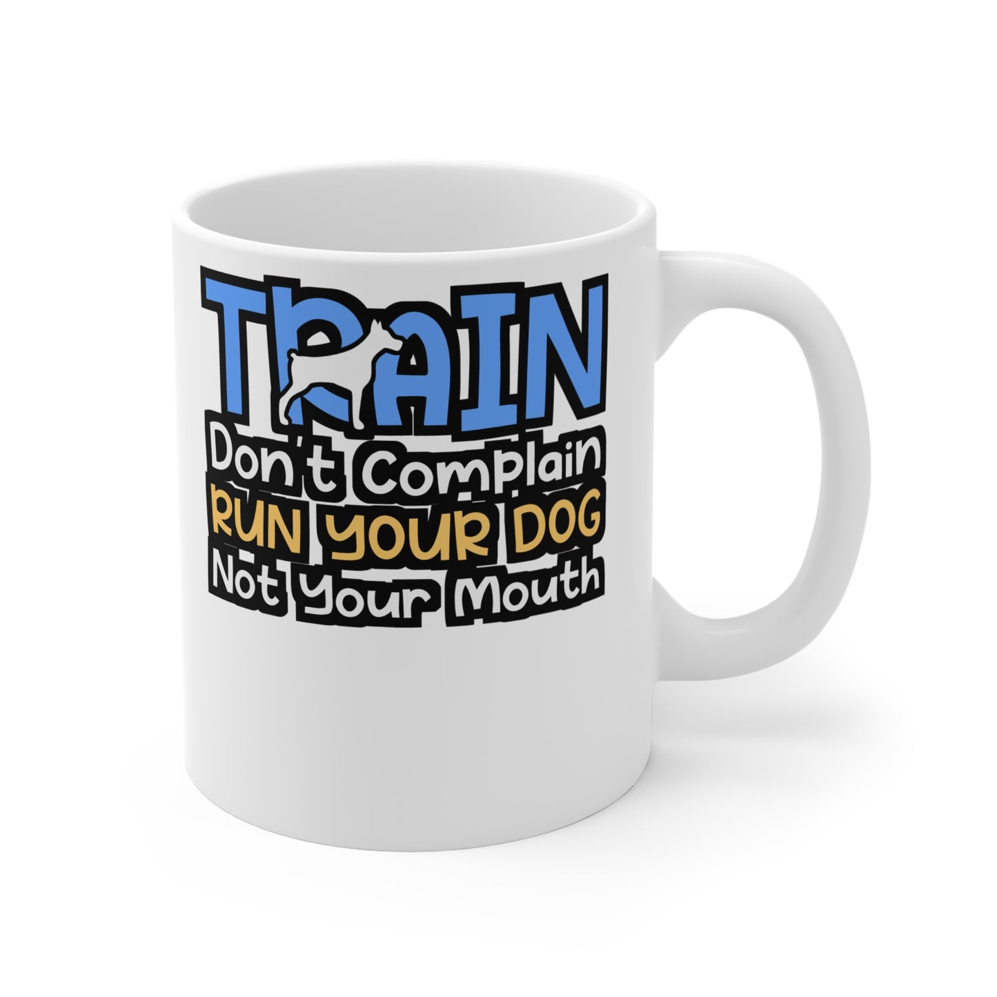 Train Don't Complain Run Your Dog Not Your Mouth - Dog-trainer Mug for Coffee 11oz. Dog-trainer Cup, White ceramic, Agility Mug - Dog-trainer Gift