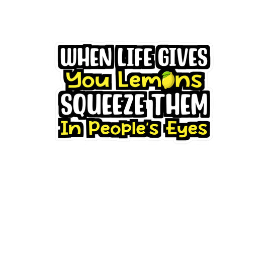 When Life Gives You Lemons Squeeze Them In People's Eyes | Lemonade Sticker | Lemon Decals | Lemonade Gift