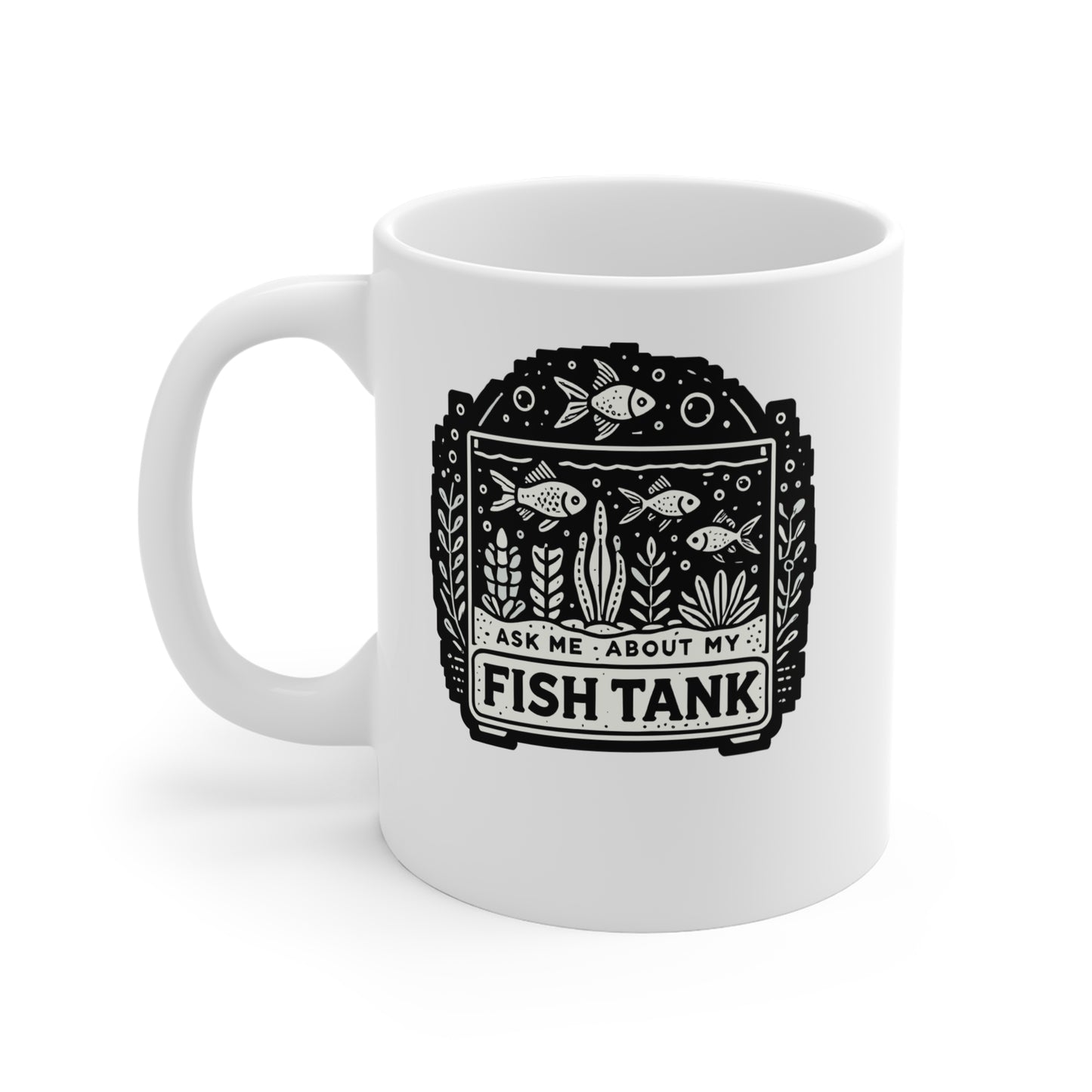 Ask Me About My Fish Tank - Aquarist Mug for Coffee 11oz. Aquarist Cup, White ceramic, Aquarium Mug, Fish-tank Tea Cup - Aquarist Gift