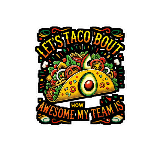 Let's Taco 'Bout How Awesome My Team Is - Taco Sticker for Laptop Sticker. Water Bottle Sticker, Vinyl Team Decal - Taco Gift