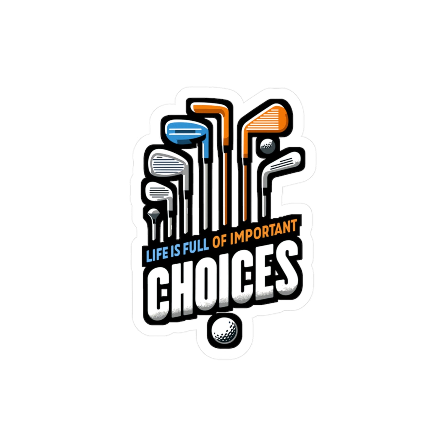 Life Is Full Of Important Choices - Golf Sticker for Laptop Sticker. Water Bottle Sticker, Vinyl Golfer Decal - Golf Gift