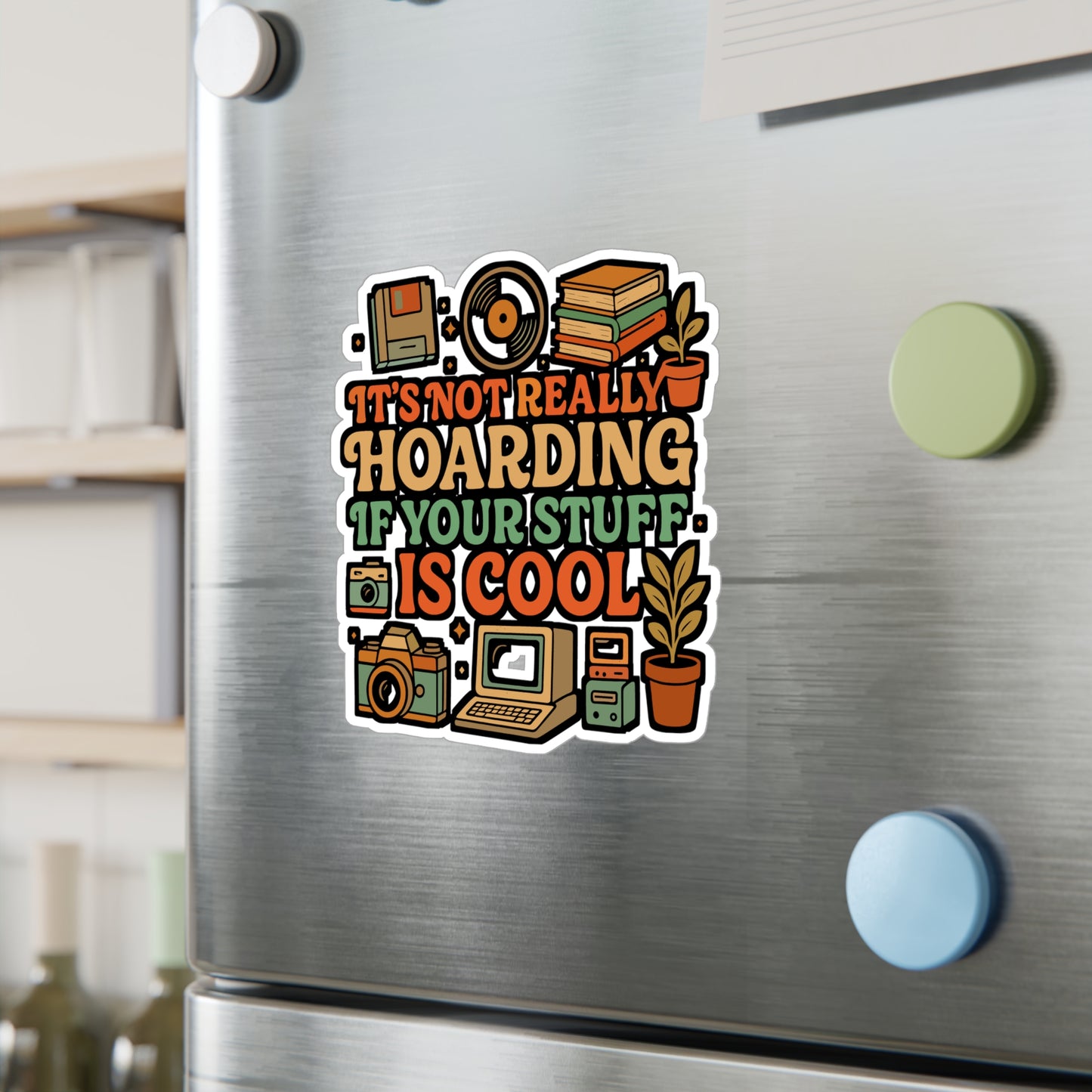 It's Not Really Hoarding If Your Stuff Is Cool – Funny Hoarding Sticker | Vinyl Decal for Laptop, Water Bottle, or Journal | Gift for Collectors