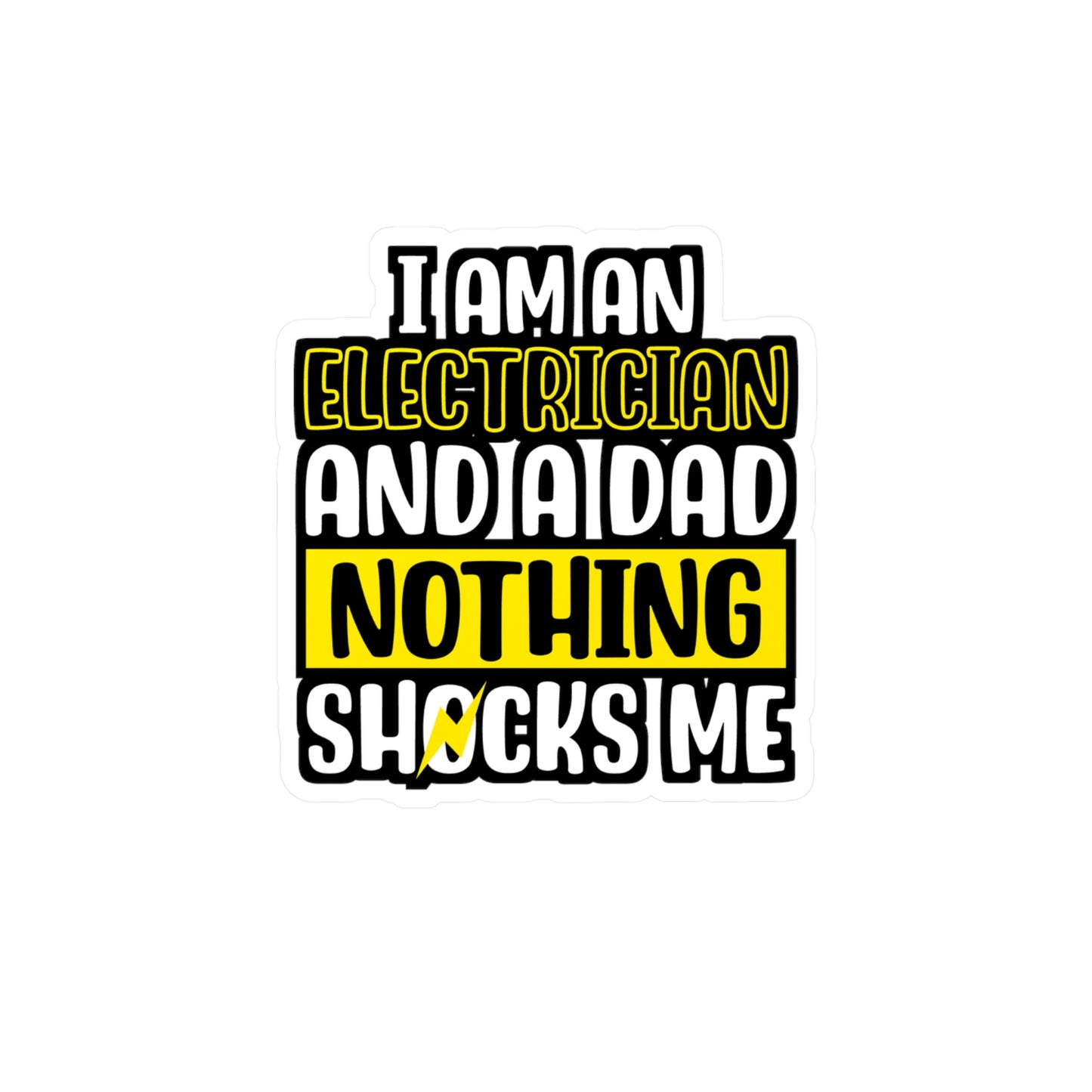 I Am An Electrician And A Dad Nothing Shocks Me - Electrician Sticker for Wall, Laptop, Window, Truck, Car Electrician Gift Vinyl Stripper Decal Sticker