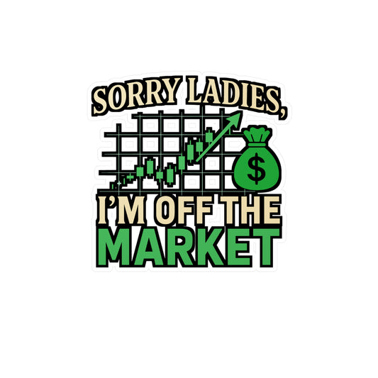 Sorry Ladies I'm Off the Market – Vinyl Sticker for Laptop, Water Bottle & Car | Funny Trading & Forex Gift for Men