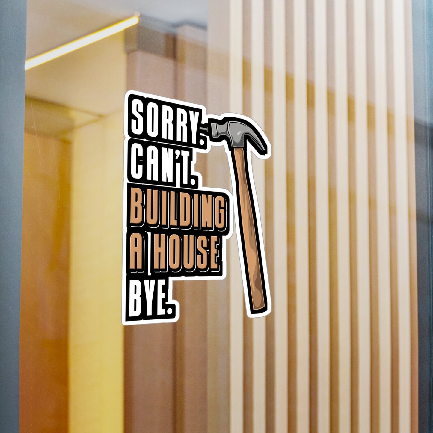 Sorry Can't Building A House Bye House Builder - Remodelling Sticker for Laptop Sticker. Water Bottle Sticker, Vinyl Drywall Decal - Remodelling Gift