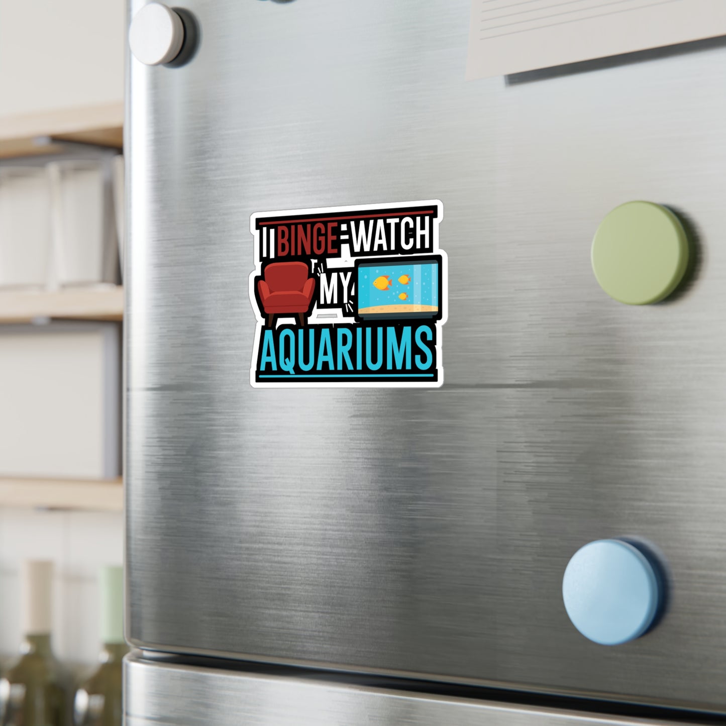 I Binge-watch My Aquariums - Aquarium Sticker for Wall, Laptop, Window, Truck, Car Aquarium Gift Vinyl Fish Decal Sticker