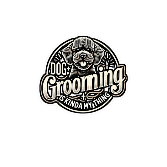 Dog Grooming Is Kinda My Thing - Dog groomer Sticker for Laptop Sticker. Water Bottle Sticker, Vinyl Coffee Decal - Dog groomer Gift