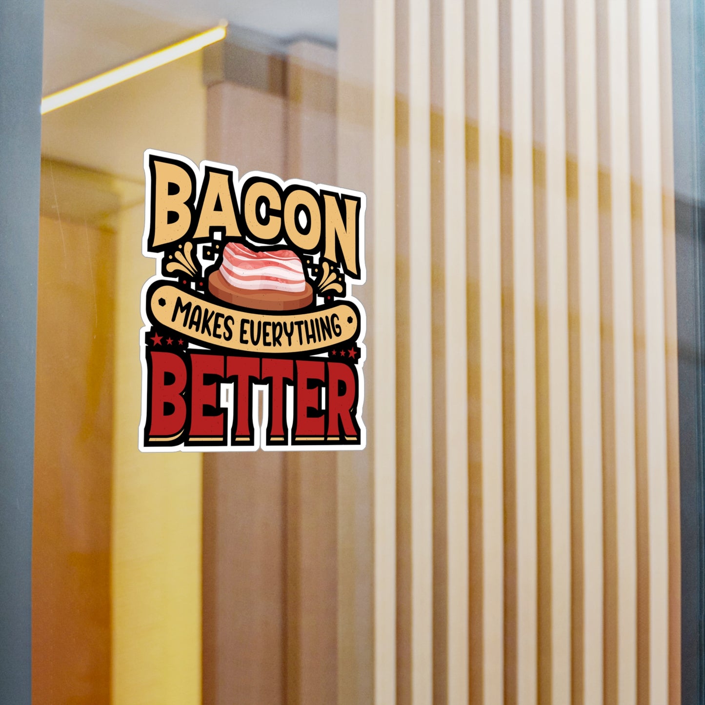 Bacon makes everything better. - Bacon Sticker for Laptop Sticker. Water Bottle Sticker, Vinyl Lard Decal - Bacon Gift