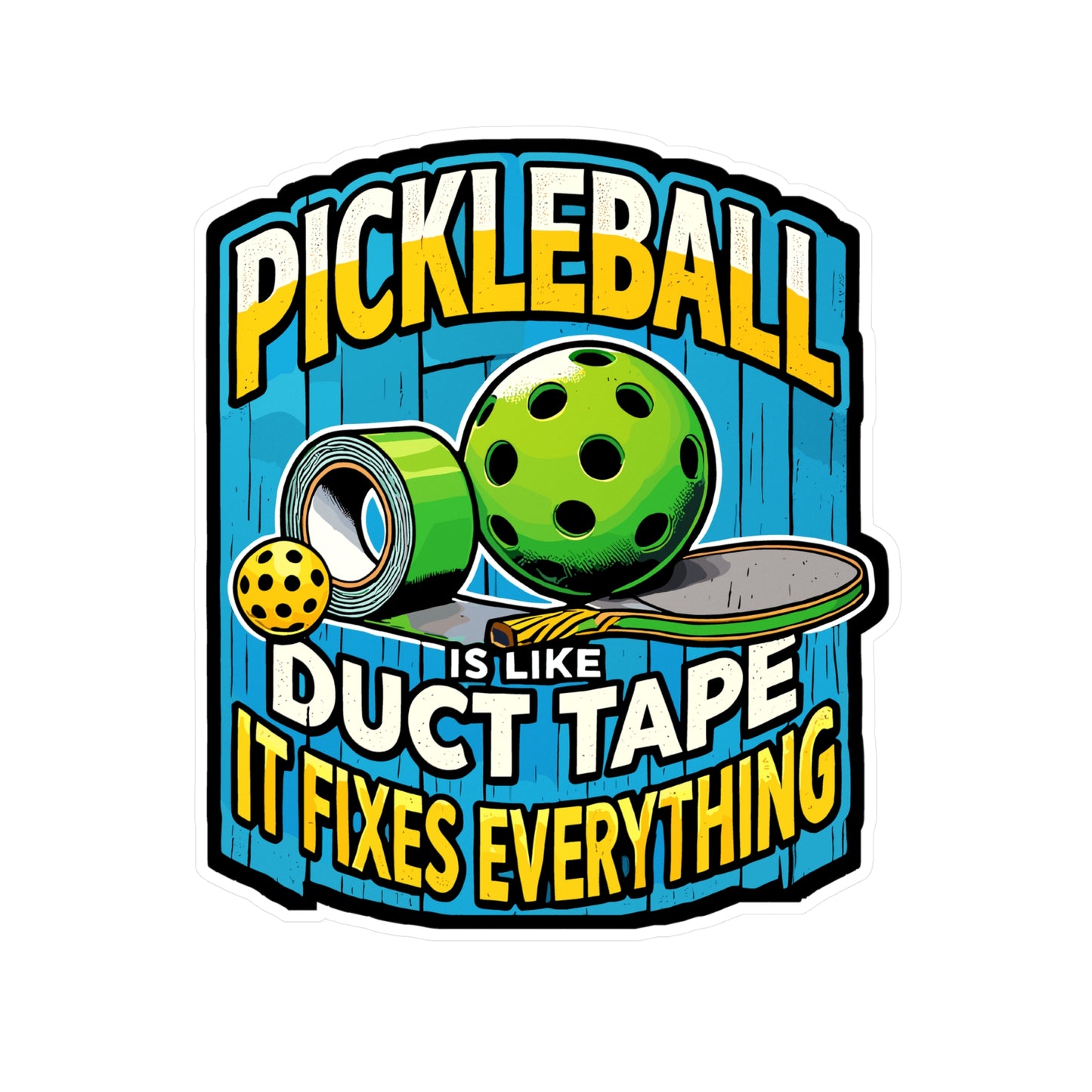 Pickleball Is Like Duct Tape It Fixes Everything - Pickleball Sticker for Laptop Sticker. Water Bottle Sticker, Vinyl Dink Decal - Pickleball Gift