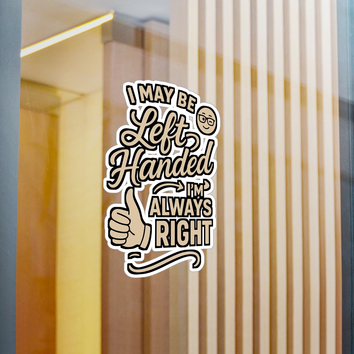 I May Be Left Handed But I'm Always Right – Funny Leftie Sticker for Laptop, Water Bottle or Notebook | Left-Handed Gift Idea