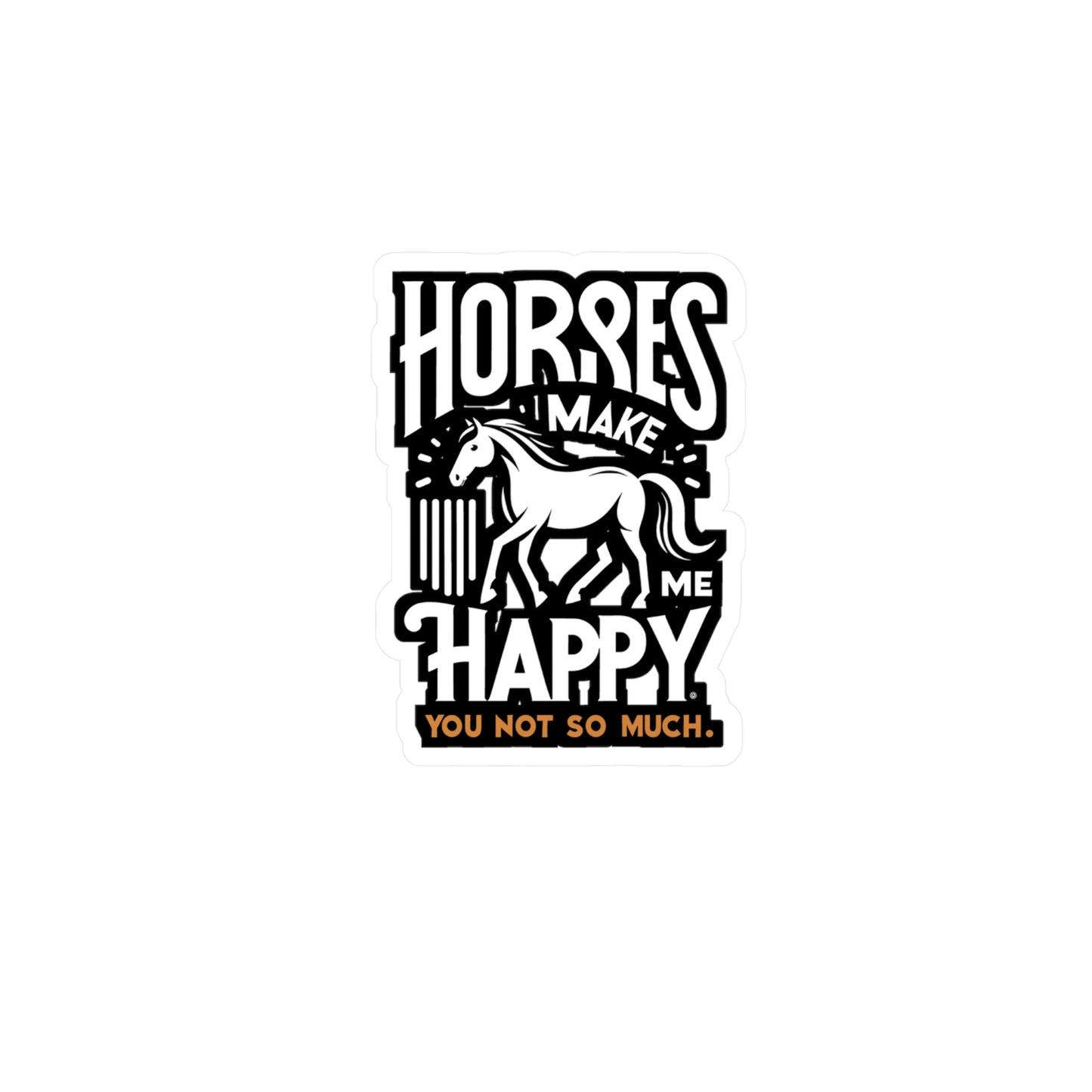 Horses Make Me Happy, You Not So Much - Horse Sticker for Car Laptop Sticker. Water Bottle Sticker, Vinyl Pasture Decal - Horse Gift