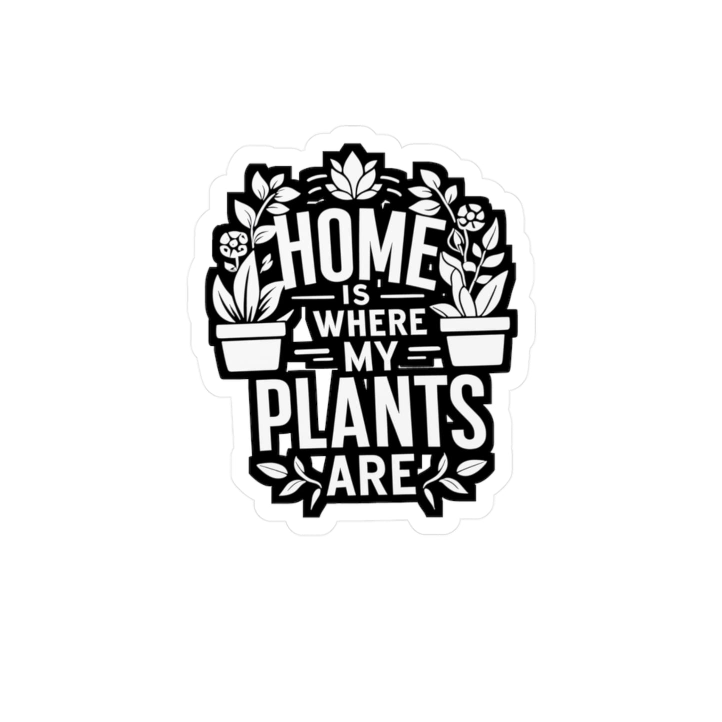 Home Is Where My Plants Are - Gardening Sticker for Laptop Sticker. Water Bottle Sticker, Vinyl Landscaper Decal - Gardening Gift