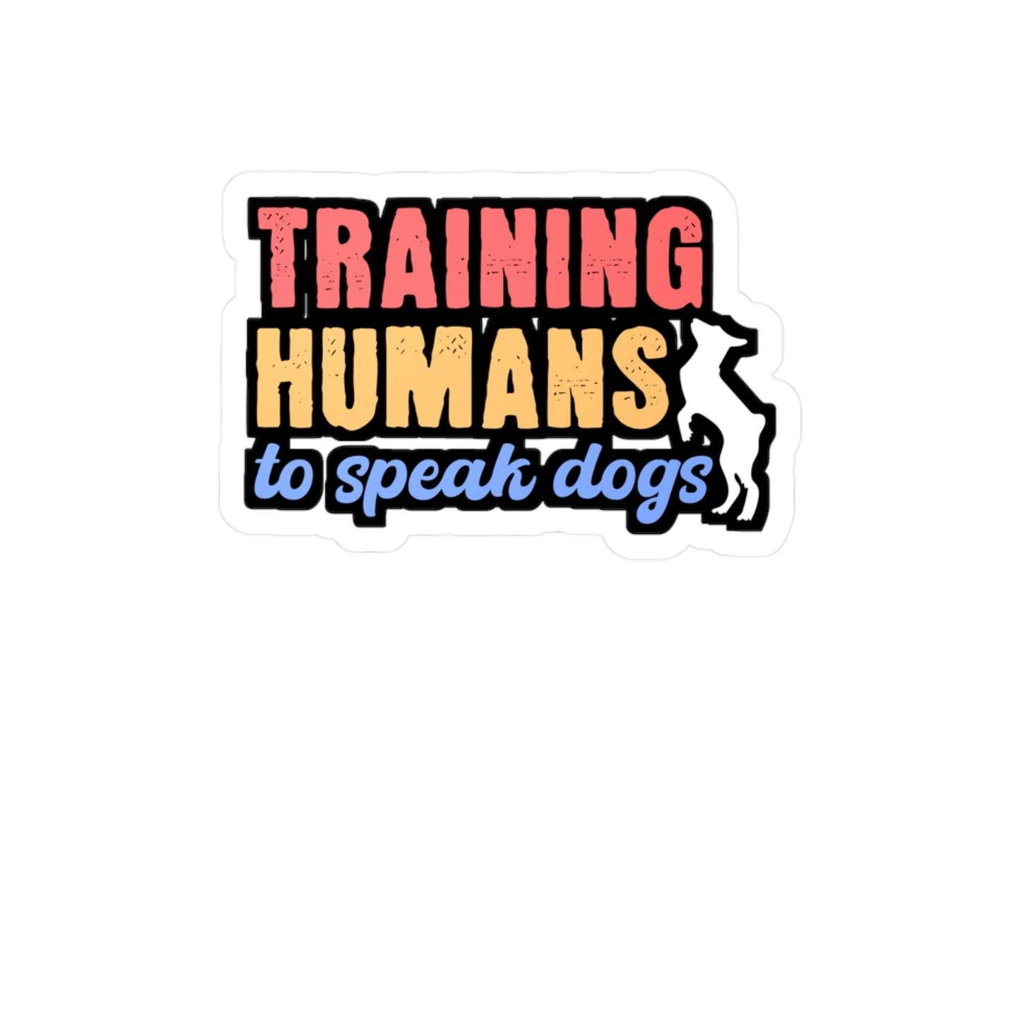 Training Humans To Speak Dog | Dog-trainer Sticker | Agility Decals | Dog-groomer Laptop Sticker | Dog-trainer Gift | Agility Gift