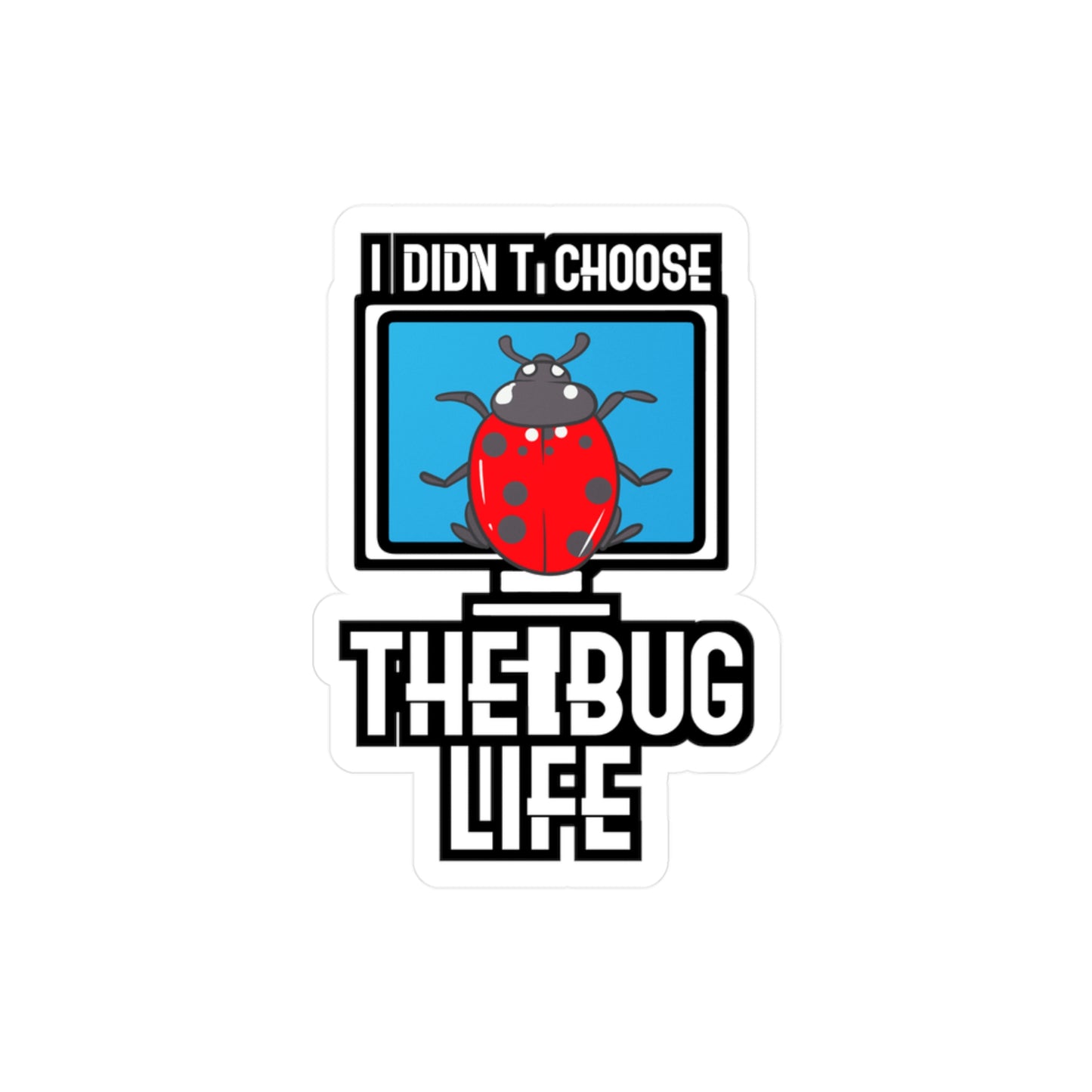 I Didn't Choose The Bug Life - Sqa Sticker for Laptop Sticker. Water Bottle Sticker, Vinyl Software-quality Decal - Sqa Gift