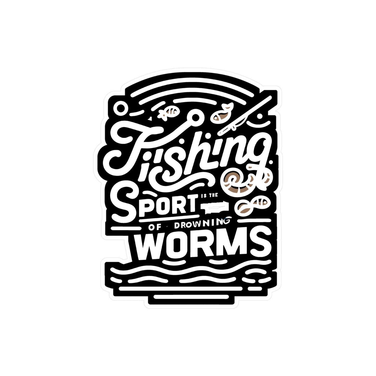 Fishing is the sport of drowning worms - Fishing Sticker for Car Laptop Sticker. Water Bottle Sticker, Vinyl Angling Decal - Fishing Gift