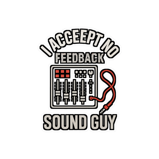 I Accept No Feedback - Sound Guy Sticker - Funny Gift for Audio Engineers, Laptop, Water Bottle, Sound Technician