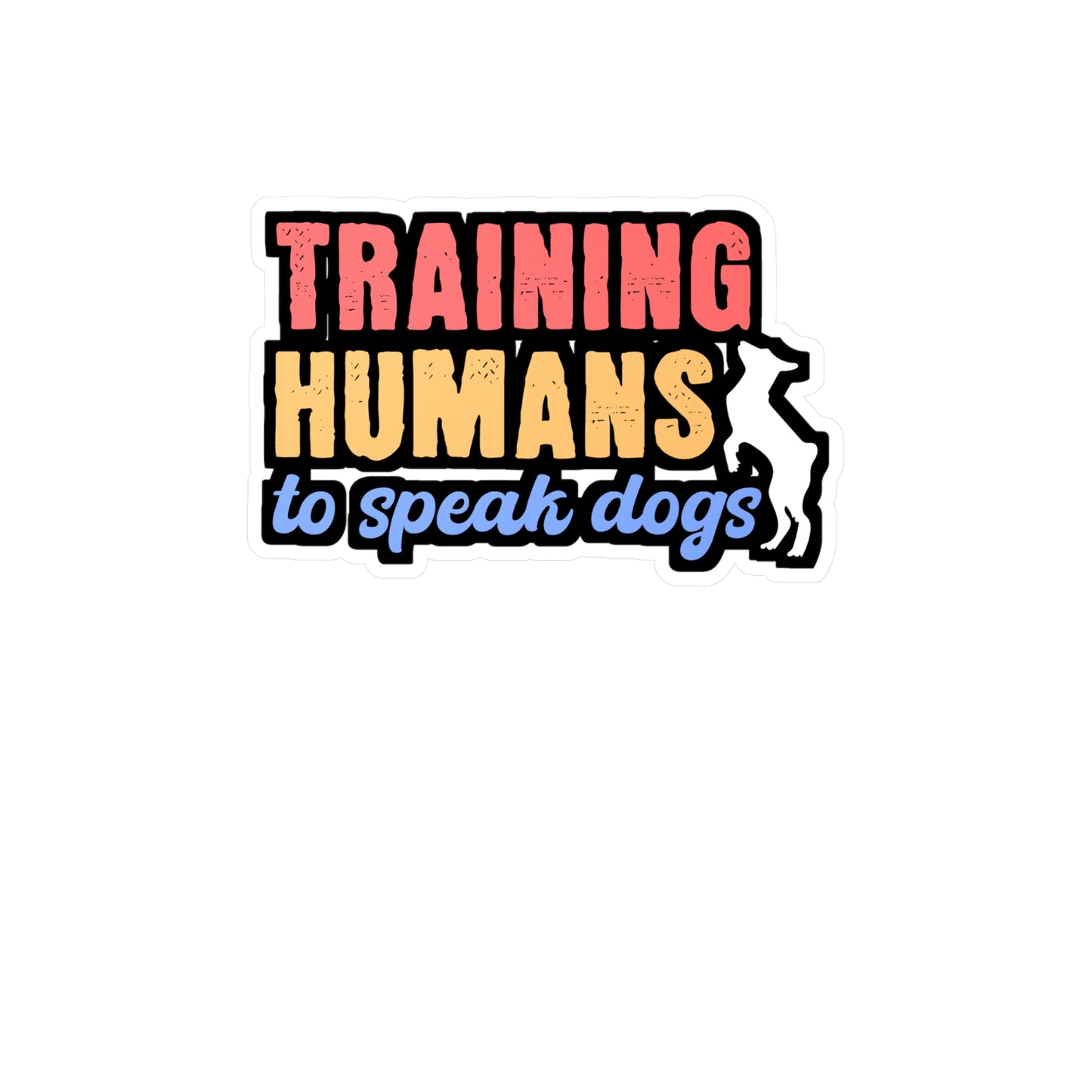 Training Humans To Speak Dog | Dog-trainer Sticker | Agility Decals | Dog-groomer Laptop Sticker | Dog-trainer Gift | Agility Gift