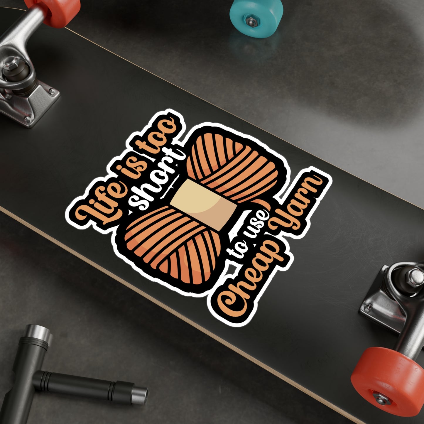 Life is to short to use cheap yarn - Crocheting Sticker for Wall, Laptop, Window, Truck, Car Crocheting Gift Vinyl Crocheter Decal Sticker