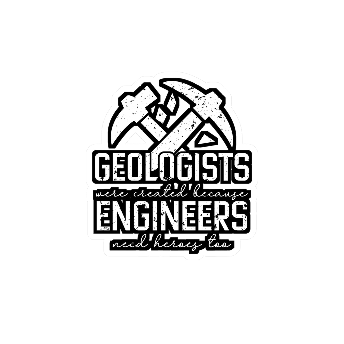 Geologists were created because Engineers need heroes too - Geology Sticker for Laptop Sticker. Water Bottle Sticker, Vinyl Geologist Decal - Geology Gift