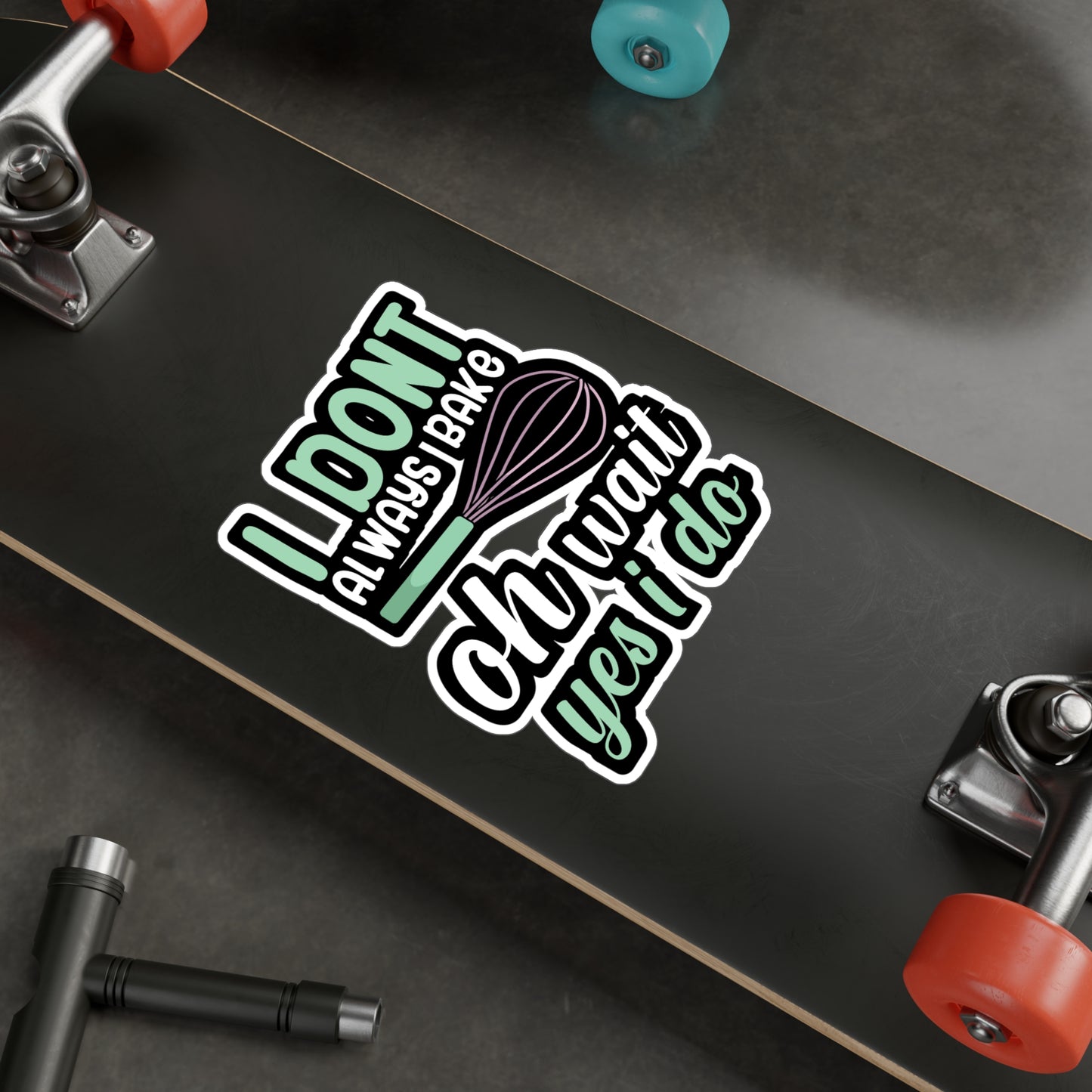 I don't always bake oh wait yes i do - Baker Sticker for Wall, Laptop, Window, Truck, Car Baker Gift Vinyl Bread lover Decal Sticker