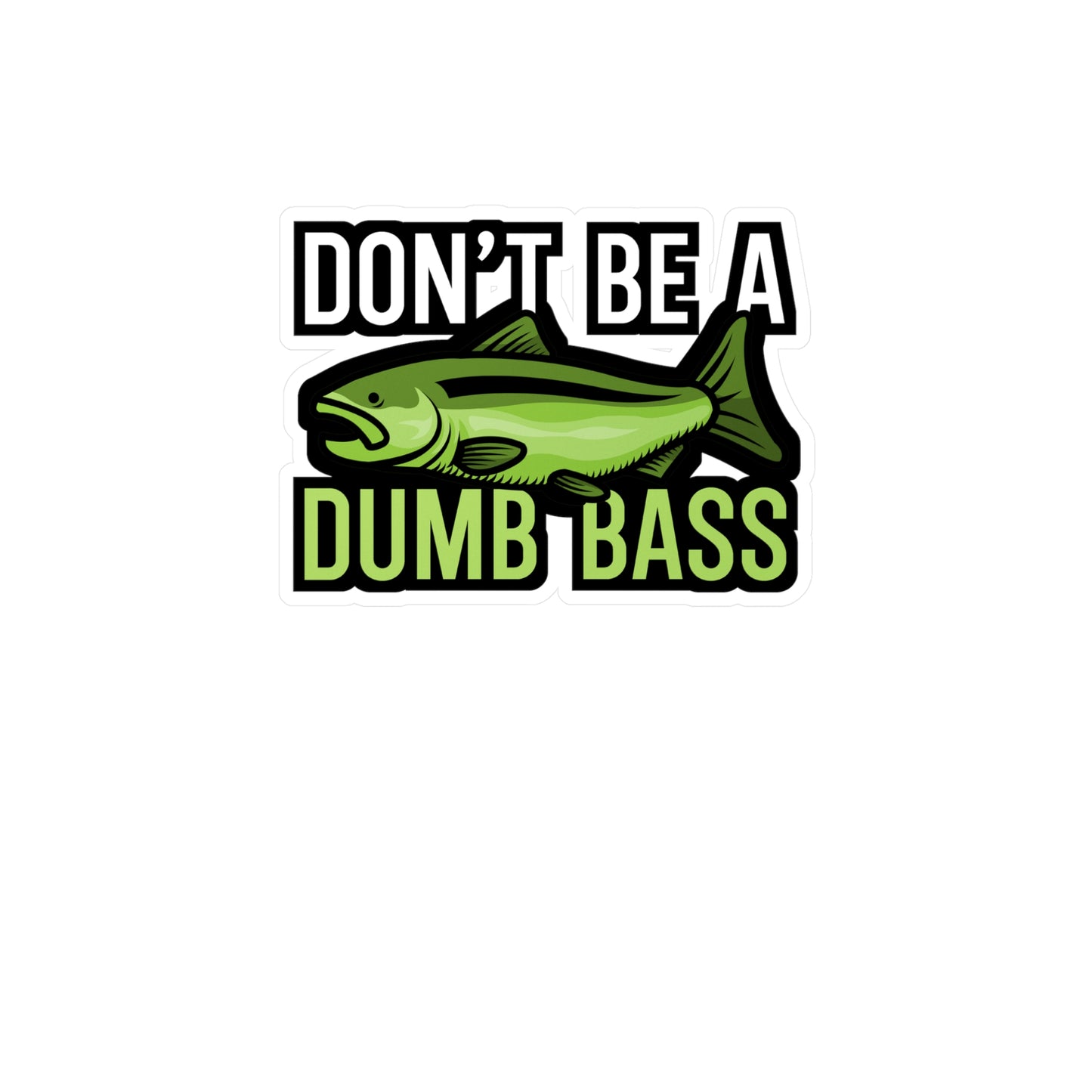 Dont be a dump bass - Fisher Sticker for Wall, Laptop, Window, Truck, Car Fisher Gift Vinyl Carrie fisher Decal Sticker