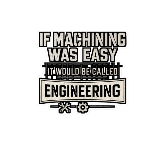 If Machining Was Easy It Would Be Called Engineering – CNC Machinist Sticker for Laptop or Water Bottle | Vinyl Decal Gift for Engineers