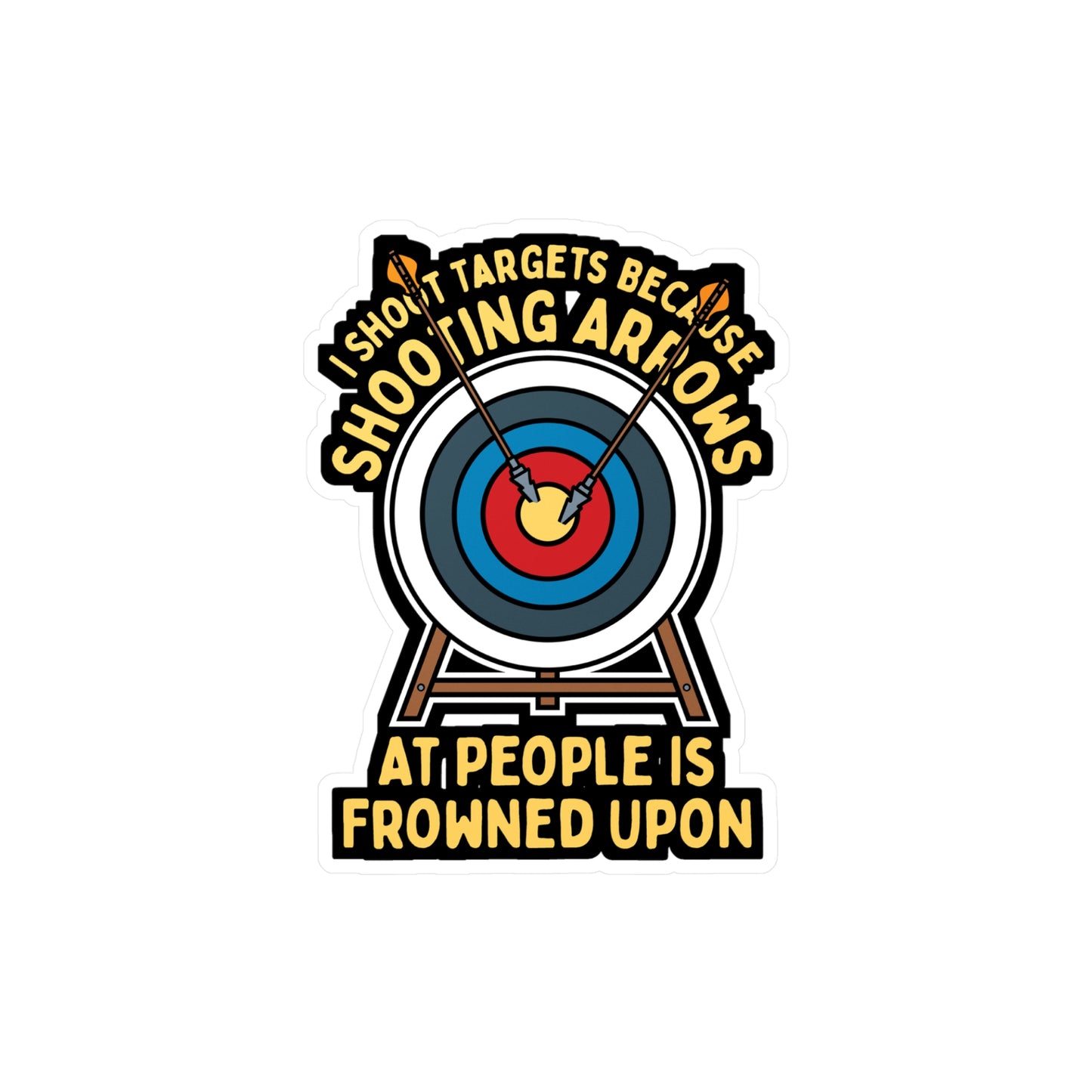 I Shoot Targets Because Shooting Arrows At People Is Frowned Upon - Archery Sticker for Laptop Sticker. Water Bottle Sticker, Vinyl Prehistoric Decal - Archery Gift