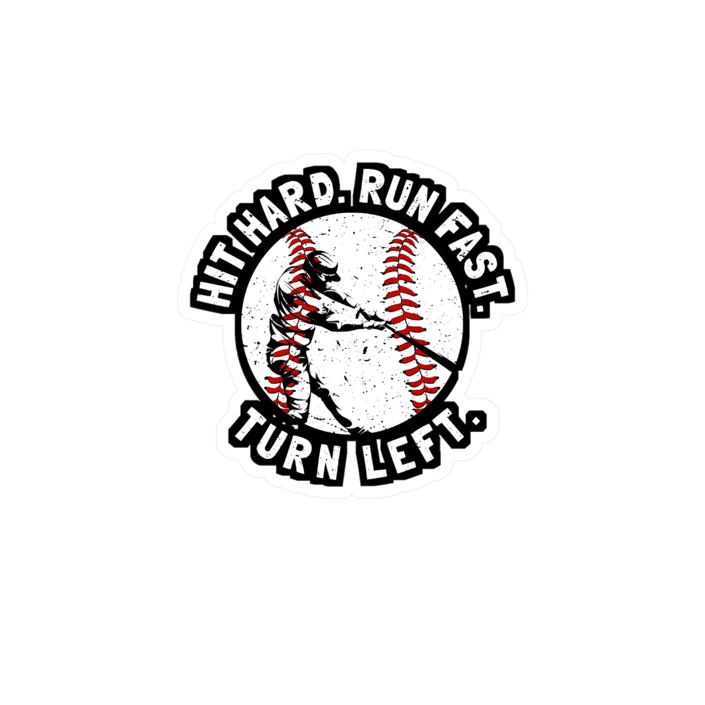 Hit Hard Run Fast Turn Left - Baseball Sticker for Laptop Sticker. Water Bottle Sticker, Vinyl Softball Decal - Baseball Gift