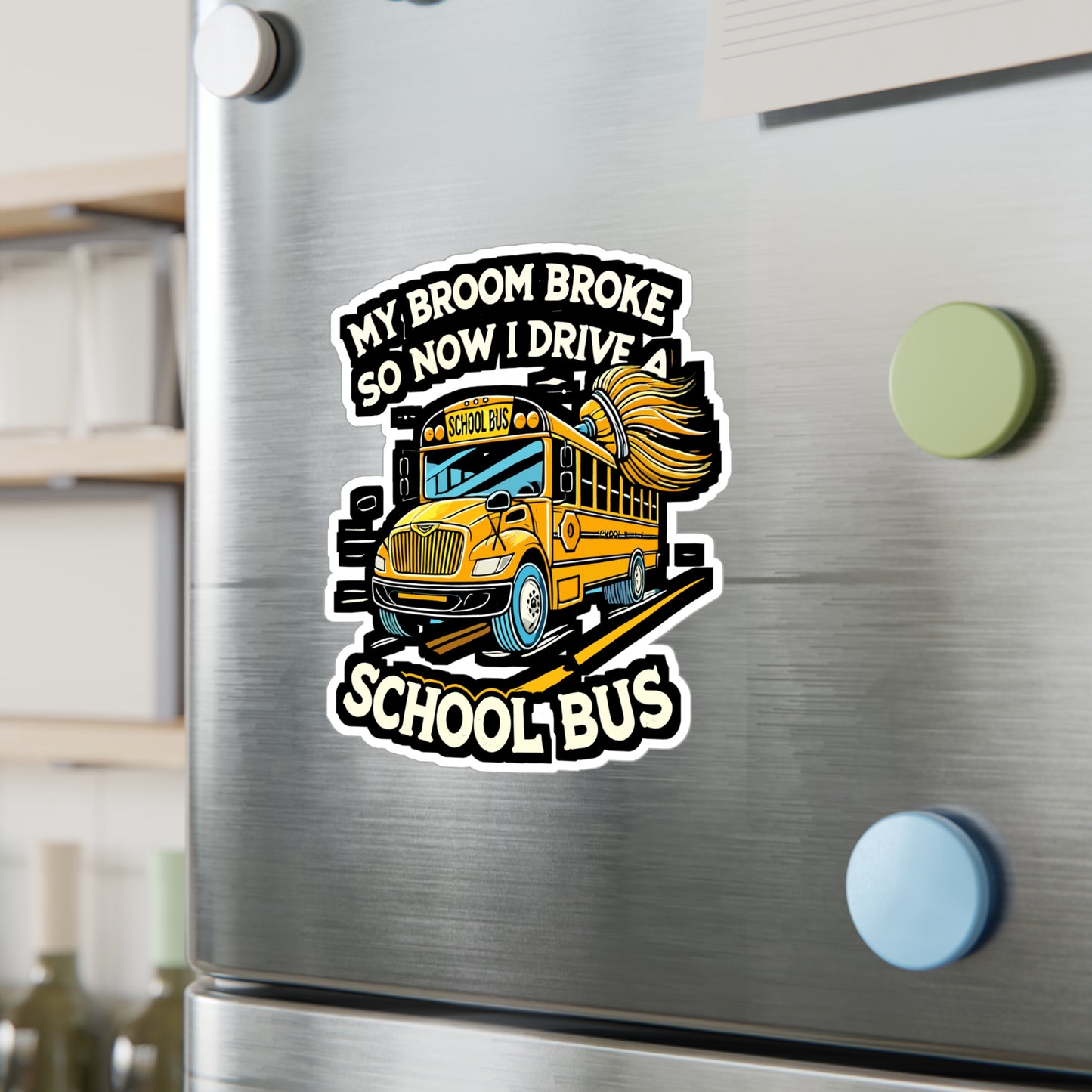 My Broom Broke So Now I Drive A School Bus - Bus driver Sticker for Laptop Sticker. Water Bottle Sticker, Vinyl School bus Decal - Bus driver Gift