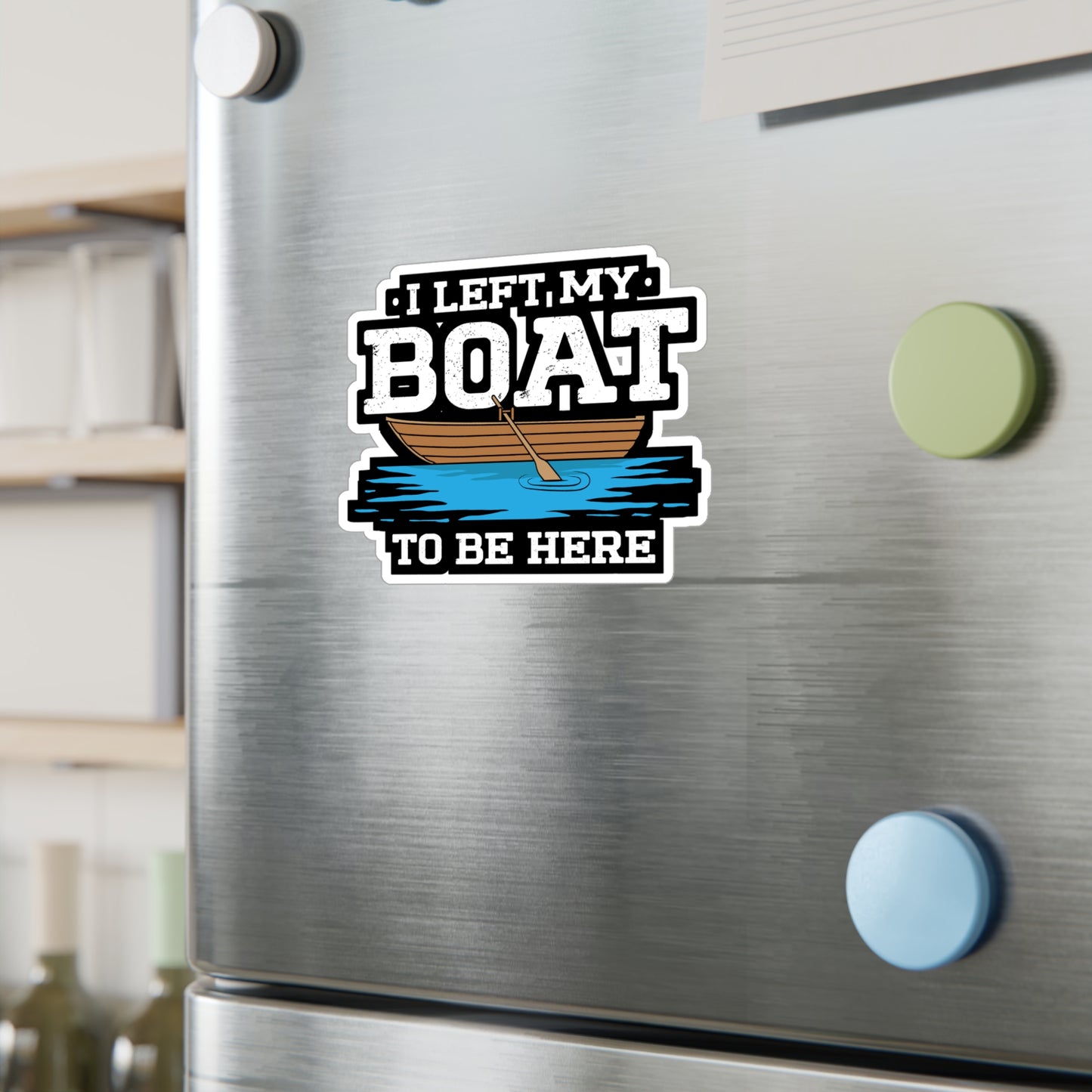 I Left My Boat To Be Here - Boating Sticker for Laptop Sticker. Water Bottle Sticker, Vinyl Yacht Decal - Boating Gift