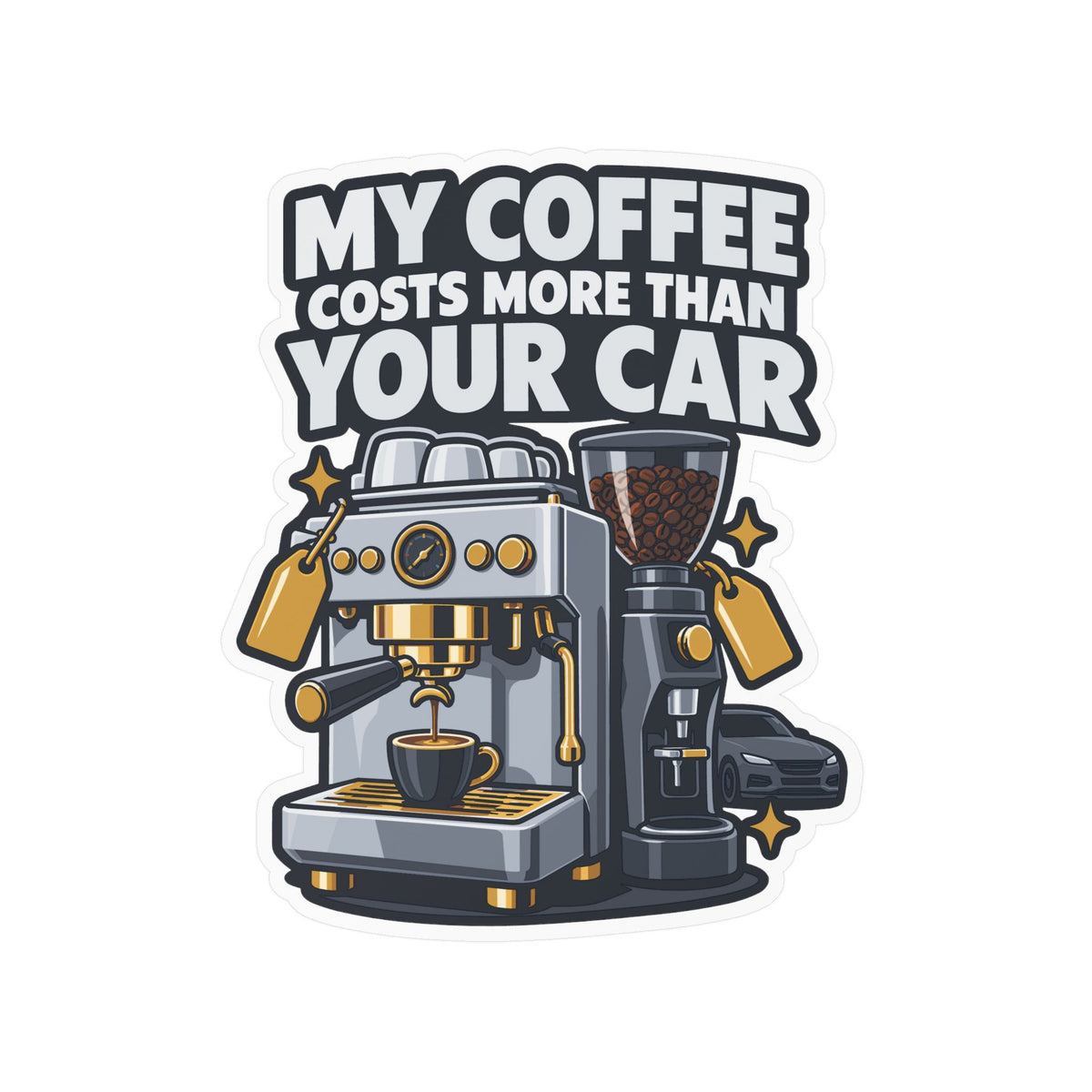 Espresso Sticker - My Coffee Costs More Than Your Car - Funny Decals for a Grinder or Digital Scale