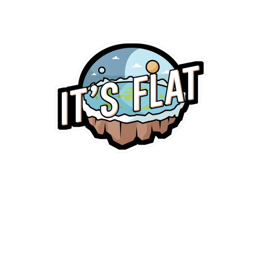 Its Flat - Flat earth Sticker for Wall, Laptop, Window, Truck, Car Flat earth Gift Vinyl Flat earther Decal Sticker