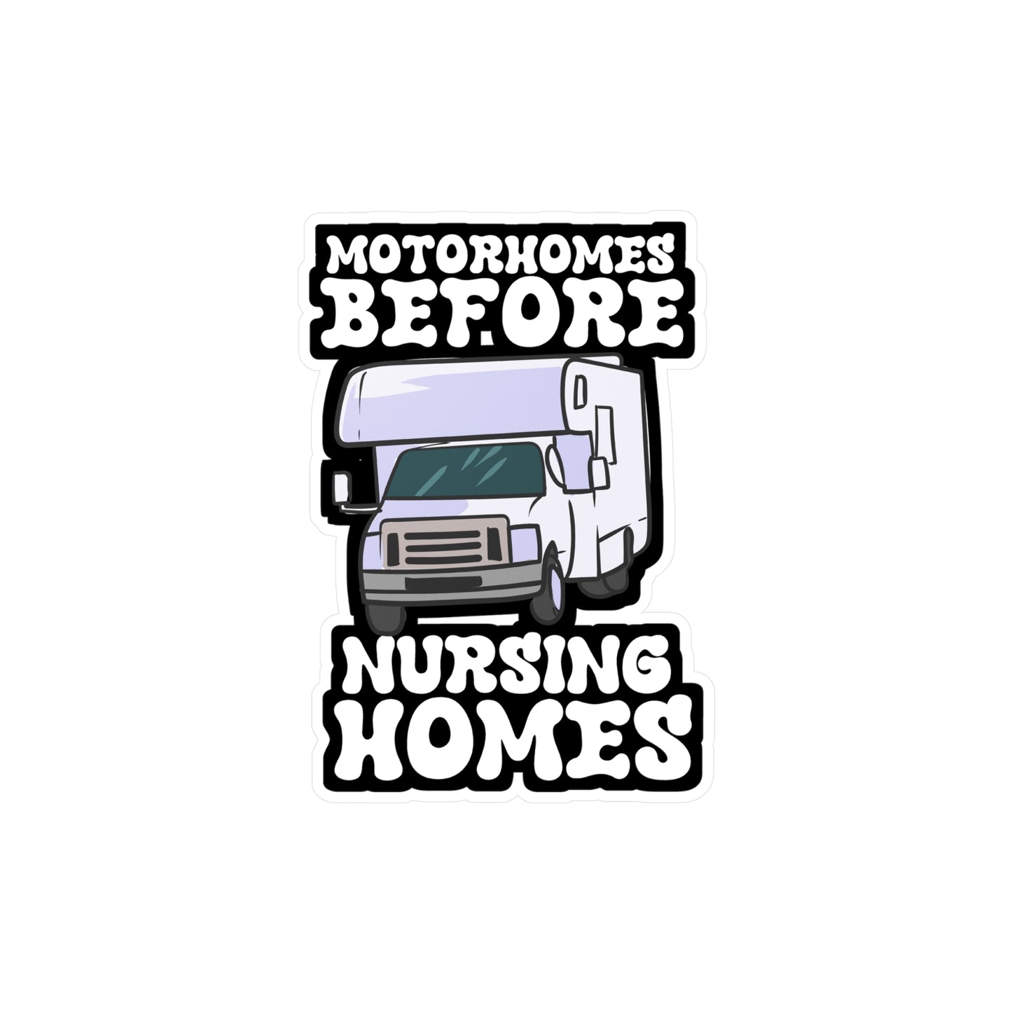 Motorhomes Before Nursing Homes - Camper Sticker for Laptop Sticker. Water Bottle Sticker, Vinyl RV Decal - Camper Gift