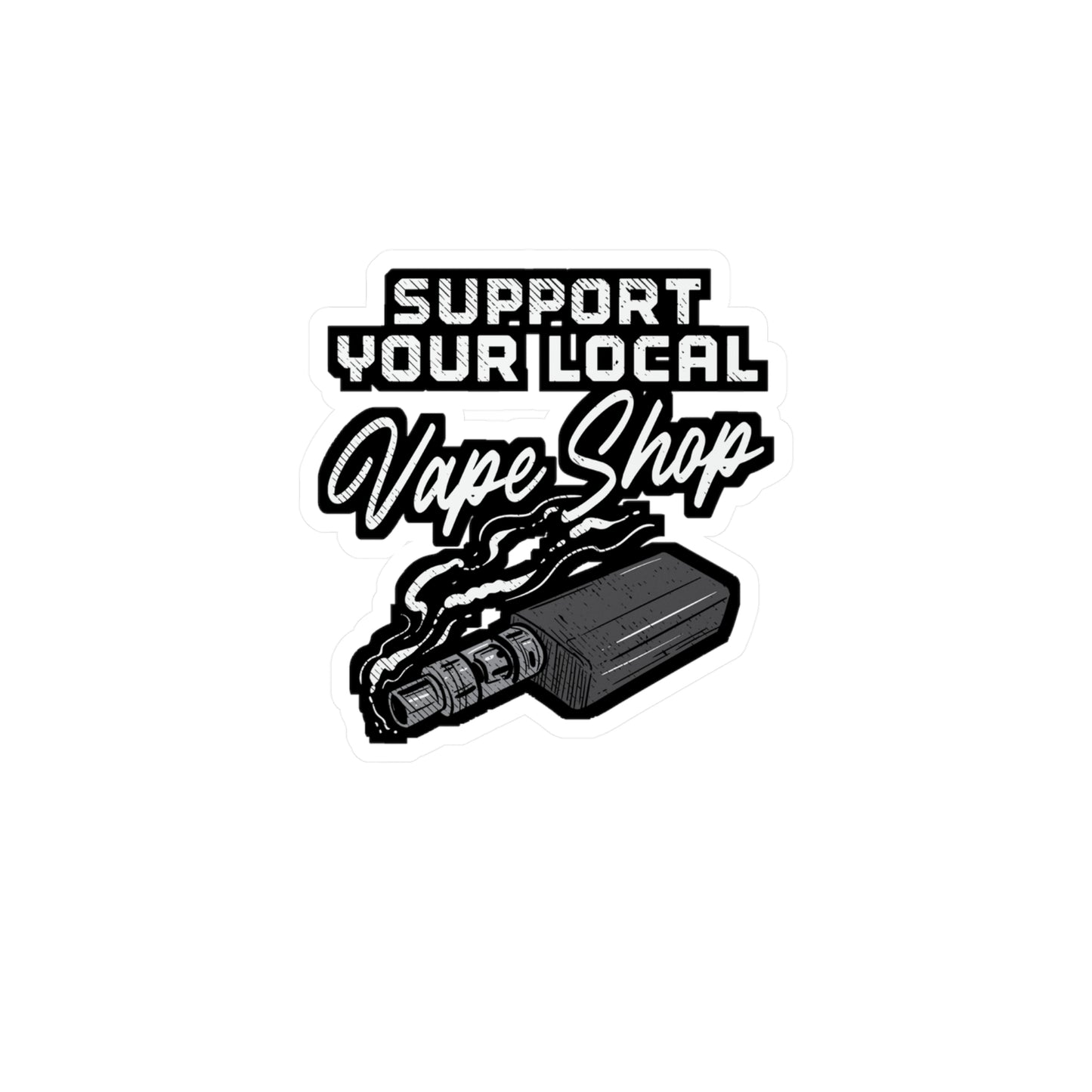 Support Your Local Vape Shop | Vape Sticker | Pod Decals | Mod Laptop Sticker | Vape Gift | Pod Gift