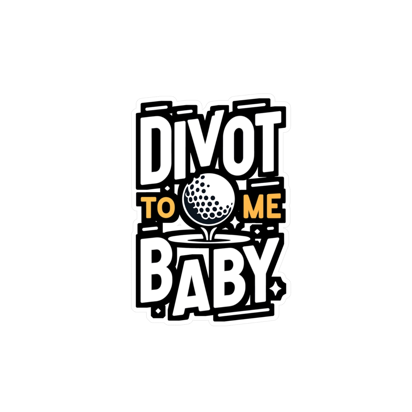 Divot To Me Baby - Golf Sticker for Car Window Laptop Sticker. Water Bottle Sticker, Vinyl Golfer Decal, Hole Sticker - Golf Gift