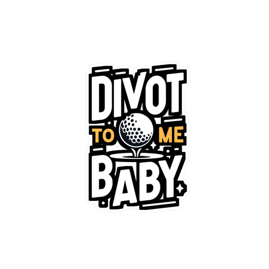 Divot To Me Baby - Golf Sticker for Car Window Laptop Sticker. Water Bottle Sticker, Vinyl Golfer Decal, Hole Sticker - Golf Gift